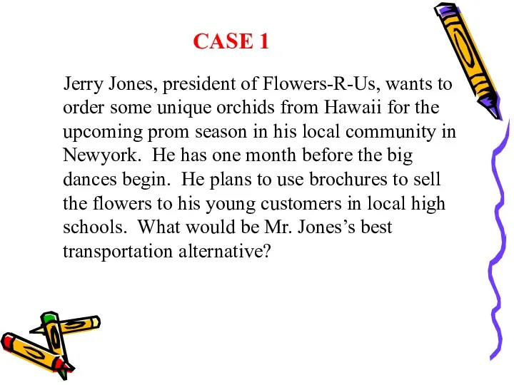 CASE 1 Jerry Jones, president of Flowers-R-Us, wants to order