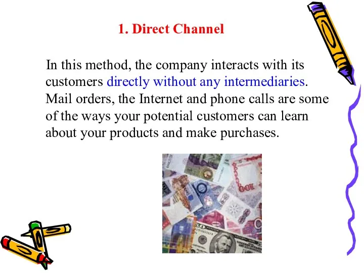 1. Direct Channel In this method, the company interacts with