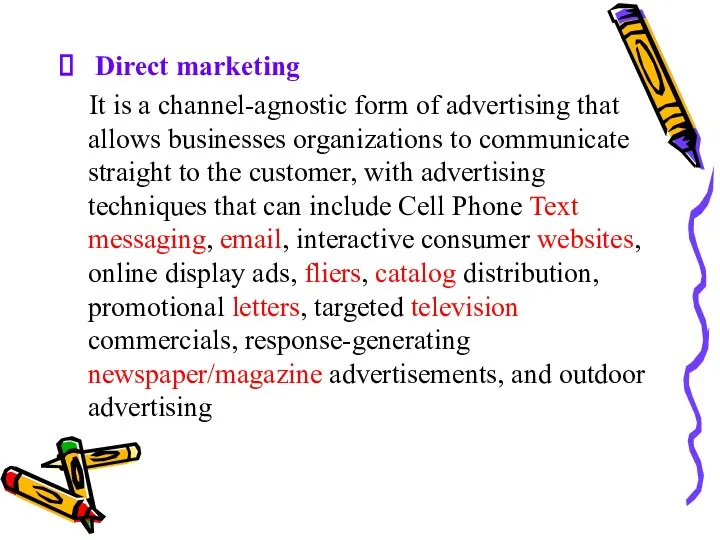 Direct marketing It is a channel-agnostic form of advertising that