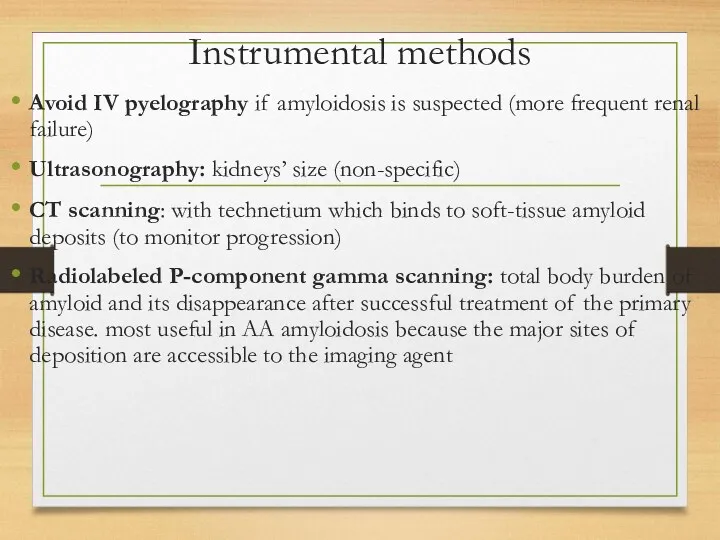 Instrumental methods Avoid IV pyelography if amyloidosis is suspected (more