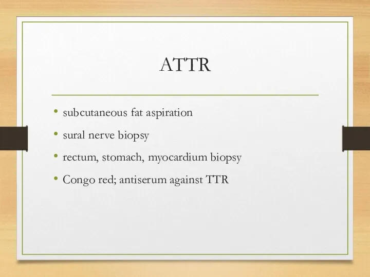 ATTR subcutaneous fat aspiration sural nerve biopsy rectum, stomach, myocardium biopsy Congo red; antiserum against TTR