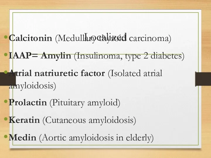 Localized Calcitonin (Medullary thyroid carcinoma) IAAP= Amylin (Insulinoma, type 2