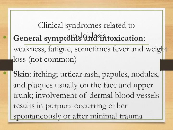 Clinical syndromes related to amyloidosis General symptoms and intoxication: weakness,