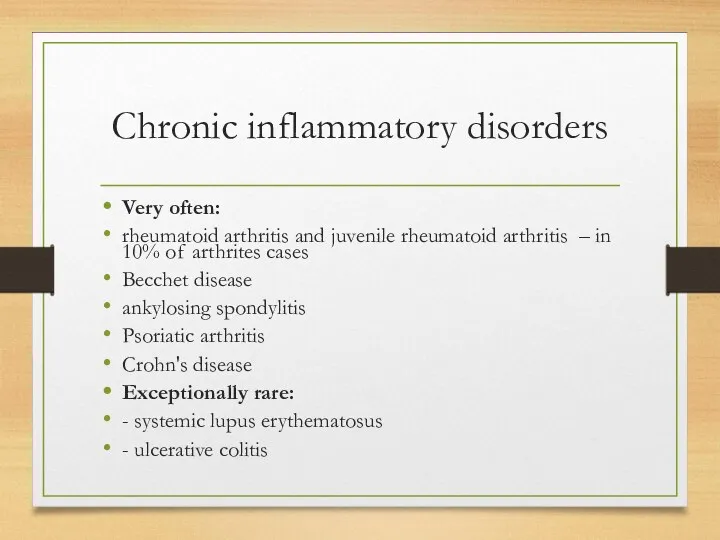 Chronic inflammatory disorders Very often: rheumatoid arthritis and juvenile rheumatoid