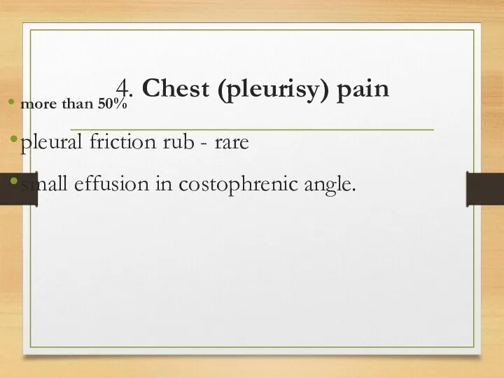 4. Chest (pleurisy) pain more than 50% pleural friction rub