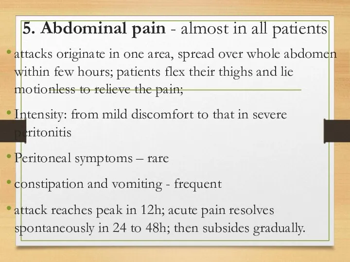 5. Abdominal pain - almost in all patients attacks originate