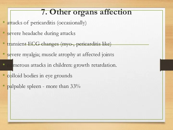 7. Other organs affection attacks of pericarditis (occasionally) severe headache