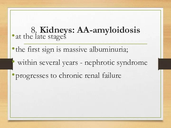 8. Kidneys: AA-amyloidosis at the late stages the first sign