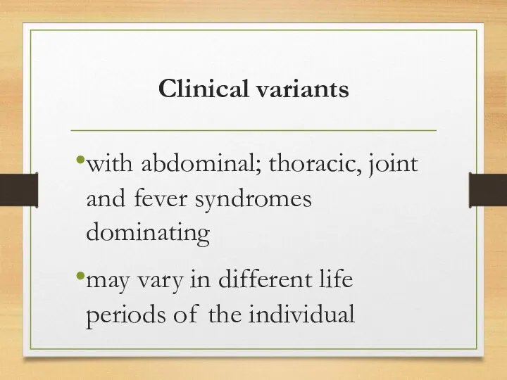 Clinical variants with abdominal; thoracic, joint and fever syndromes dominating