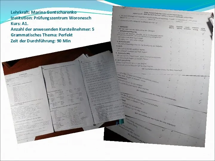Lehrkraft: Marina Gontscharenko Institution: Prüfungszentrum Woronesch Kurs: A1. Anzahl der