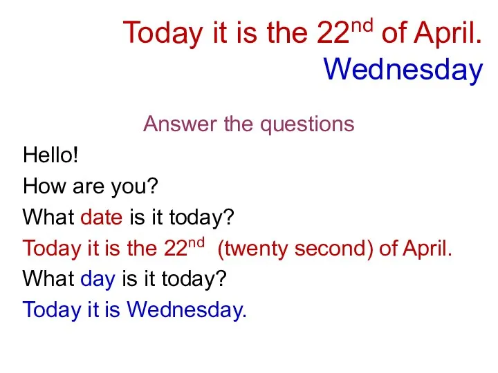 Today it is the 22nd of April. Wednesday Answer the