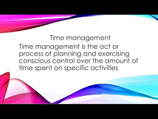 Time management Time management is the act or process of planning and exercising