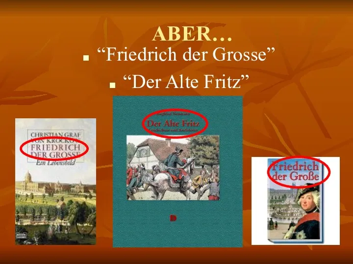 ABER… “Friedrich der Grosse” “Der Alte Fritz”