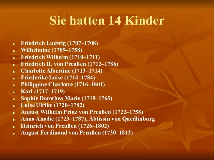 Sie hatten 14 Kinder Friedrich Ludwig (1707–1708) Wilhelmine (1709–1758) Friedrich