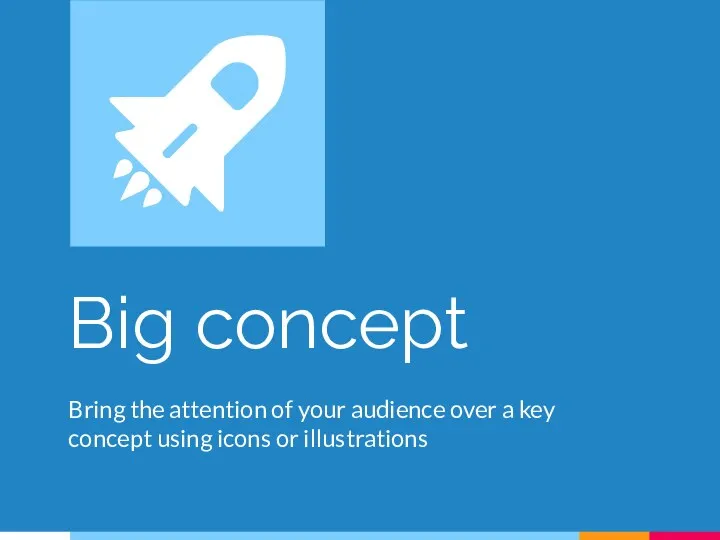 Big concept Bring the attention of your audience over a key concept using icons or illustrations