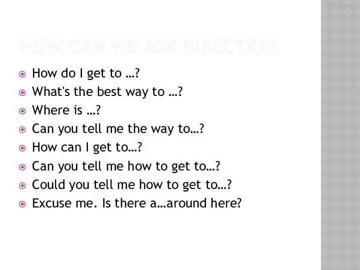 HOW CAN WE ASK DIRECTION How do I get to …? What's the