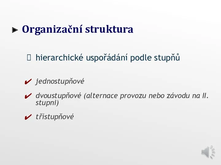 Organizační struktura hierarchické uspořádání podle stupňů jednostupňové dvoustupňové (alternace provozu nebo závodu na II. stupni) třístupňové