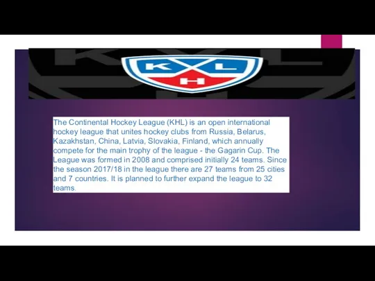 The Continental Hockey League (KHL) is an open international hockey
