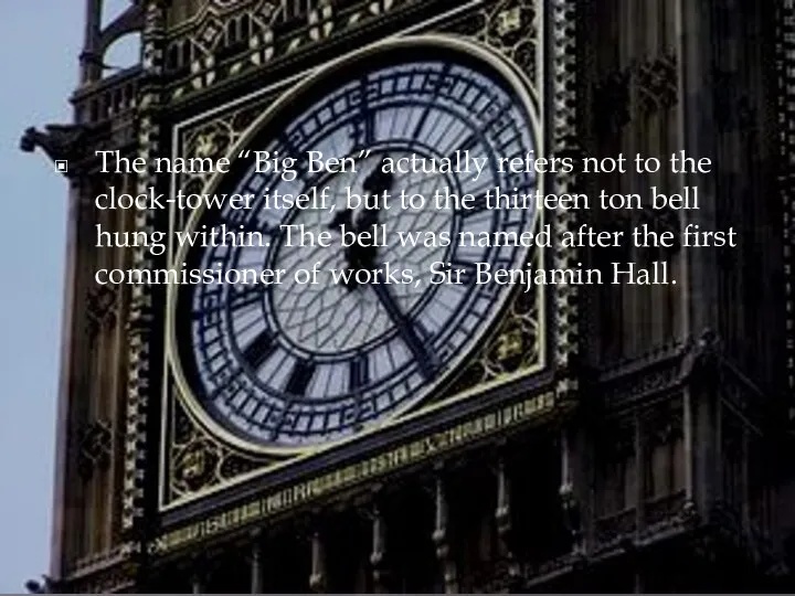 The name “Big Ben” actually refers not to the clock-tower