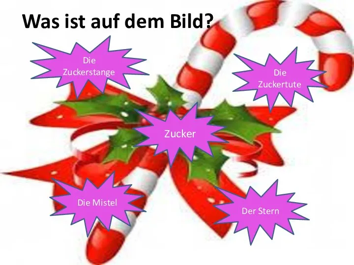 Die Zuckerstange Zucker Der Stern Die Mistel Die Zuckertute Was ist auf dem Bild?