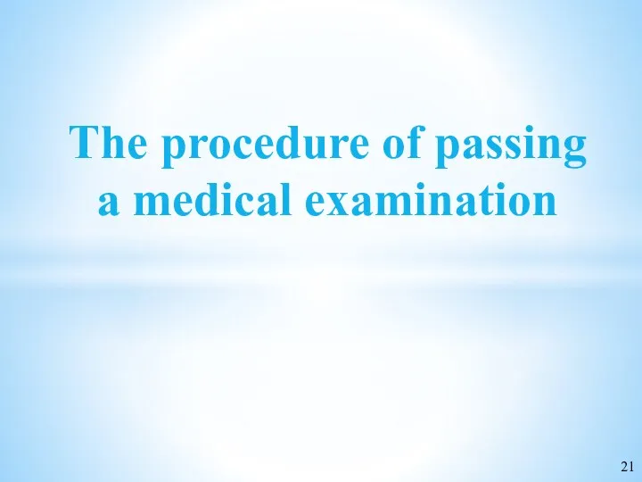 The procedure of passing a medical examination 21