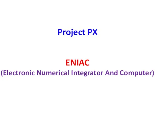 Project PX ENIAC (Electronic Numerical Integrator And Computer)