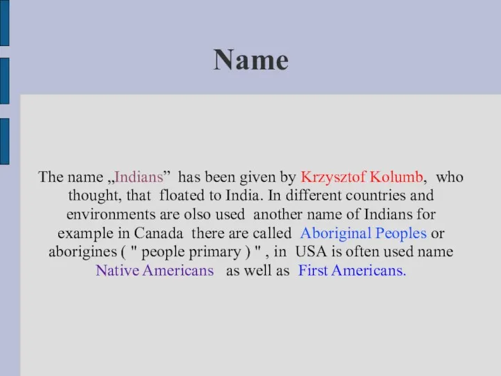 Name The name „Indians” has been given by Krzysztof Kolumb,