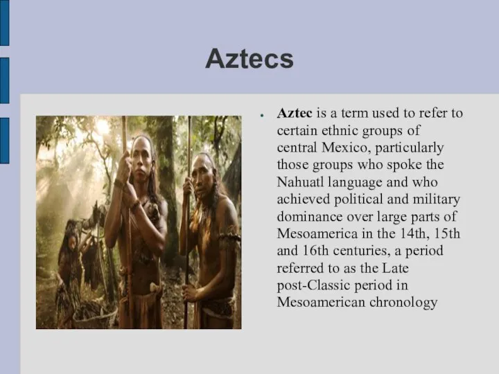 Aztecs Aztec is a term used to refer to certain