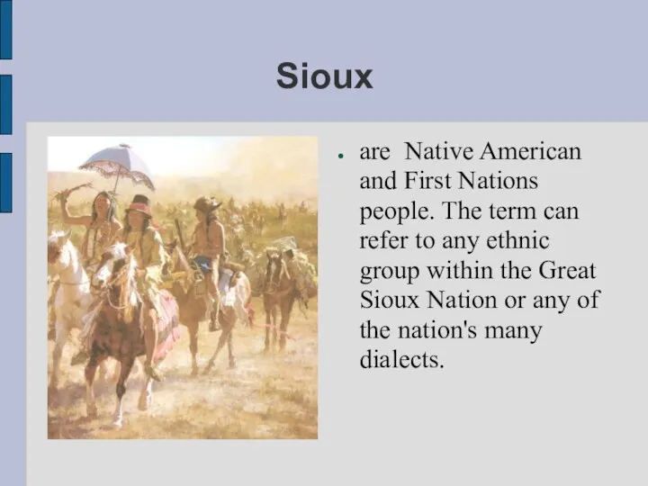 Sioux are Native American and First Nations people. The term