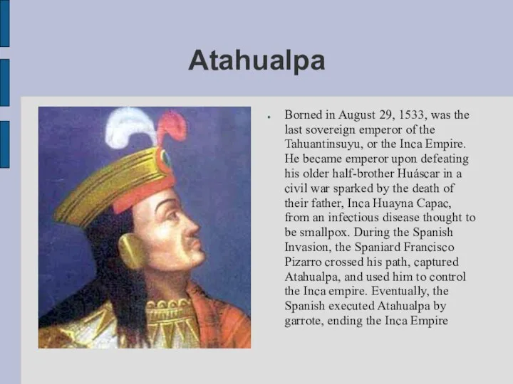 Atahualpa Borned in August 29, 1533, was the last sovereign