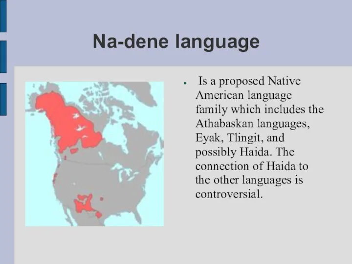 Na-dene language Is a proposed Native American language family which