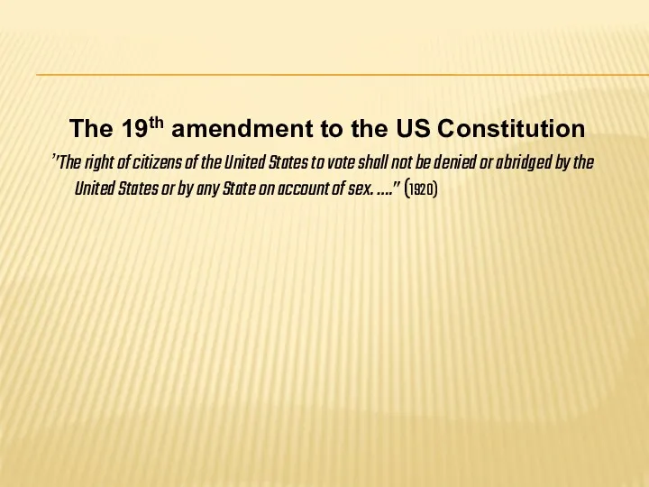 The 19th amendment to the US Constitution ’’The right of