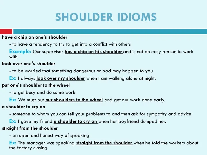 SHOULDER IDIOMS have a chip on one's shoulder - to