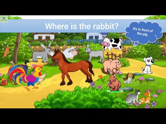 Where is the rabbit? It’s in front of the pig