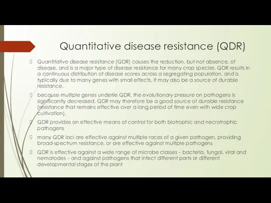 Quantitative disease resistance (QDR) Quantitative disease resistance (QDR) causes the reduction, but not