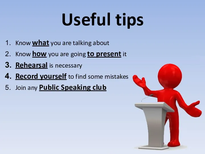 Useful tips Know what you are talking about Know how