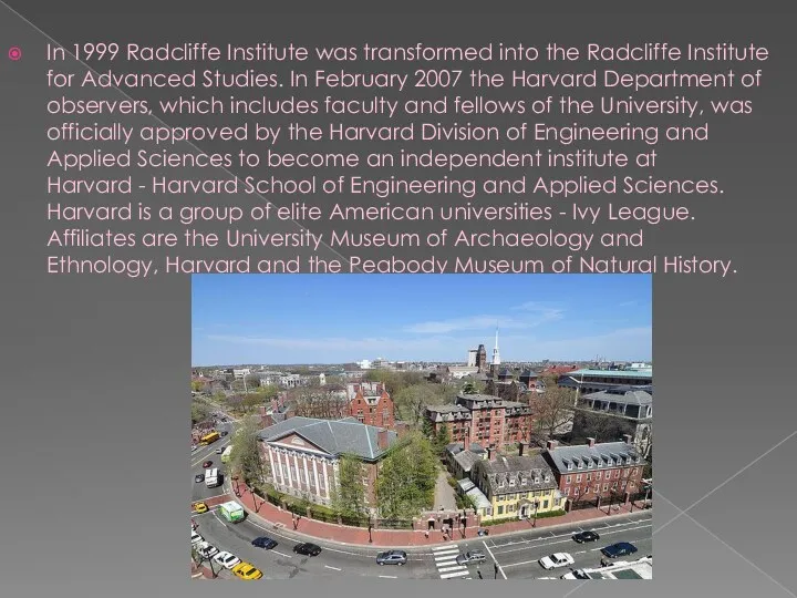 In 1999 Radcliffe Institute was transformed into the Radcliffe Institute