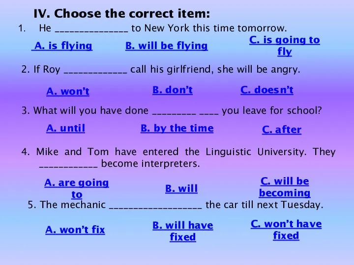 IV. Choose the correct item: He _______________ to New York