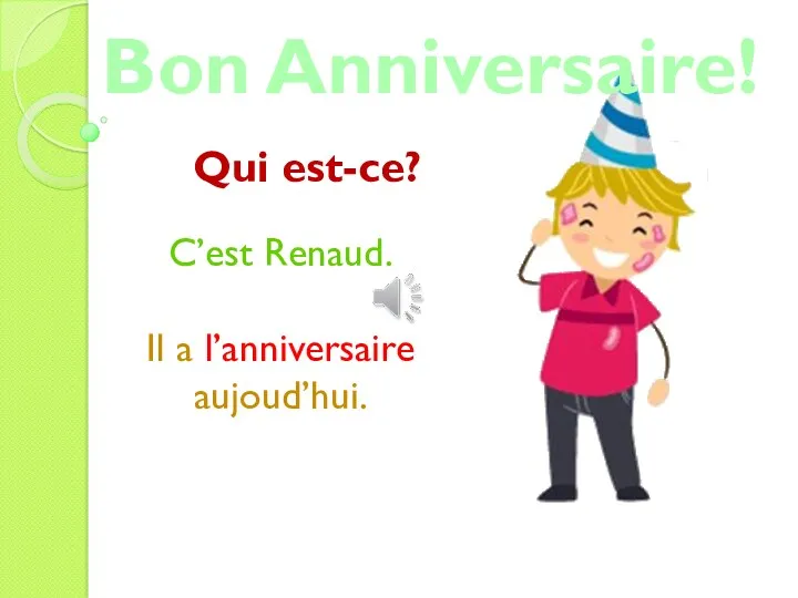 C’est Renaud. Il a l’anniversaire aujoud’hui. Bon Anniversaire! Qui est-ce?