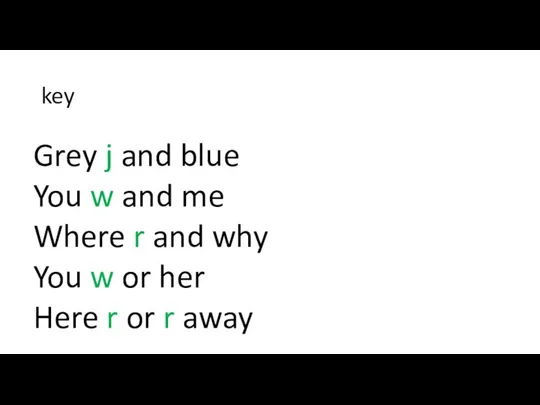 key Grey j and blue You w and me Where r and why