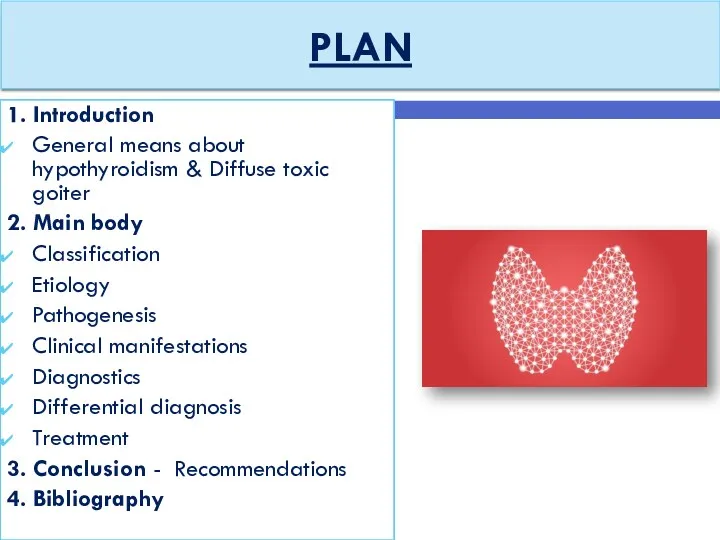 PLAN 1. Introduction General means about hypothyroidism & Diffuse toxic goiter 2. Main