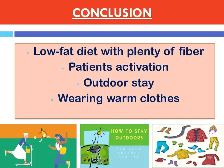 CONCLUSION Low-fat diet with plenty of fiber Patients activation Outdoor stay Wearing warm clothes