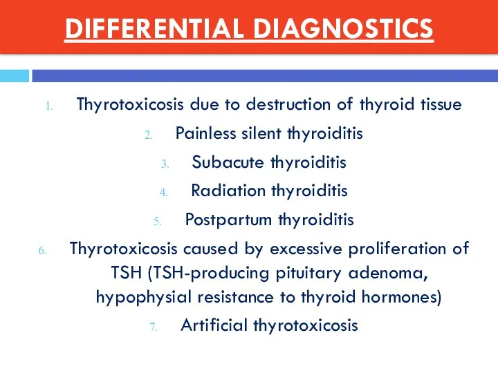 DIFFERENTIAL DIAGNOSTICS Thyrotoxicosis due to destruction of thyroid tissue Painless silent thyroiditis Subacute