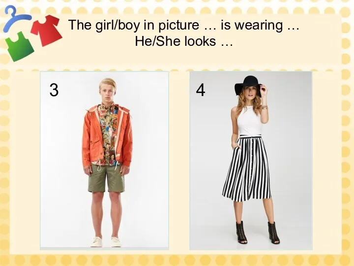 The girl/boy in picture … is wearing … He/She looks …
