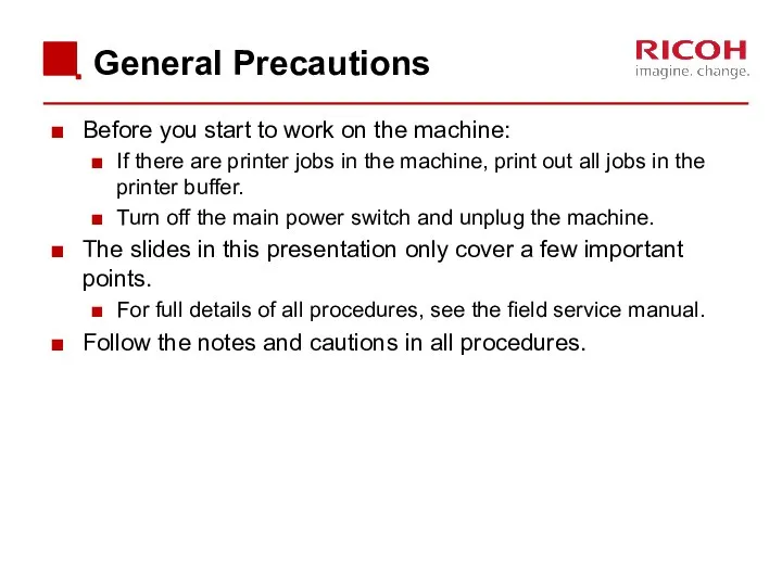 General Precautions Before you start to work on the machine: