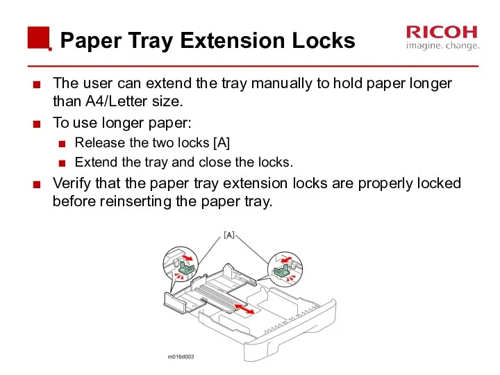 Paper Tray Extension Locks The user can extend the tray