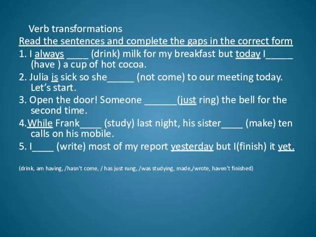 Verb transformations Read the sentences and complete the gaps in the correct form