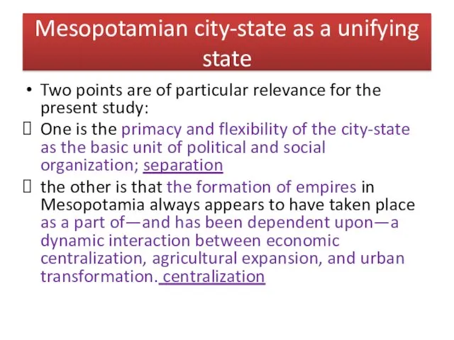 Mesopotamian city-state as a unifying state Two points are of