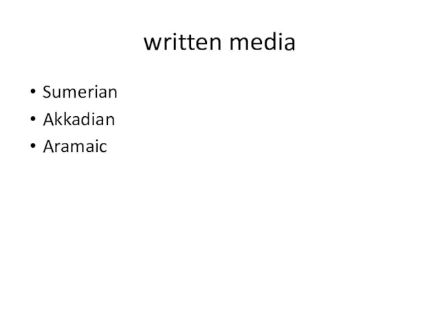 written media Sumerian Akkadian Aramaic