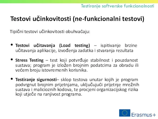 Testovi učinkovitosti (ne-funkcionalni testovi) Tipični testovi učinkovitosti obuhvaćaju: Testovi učitavanja